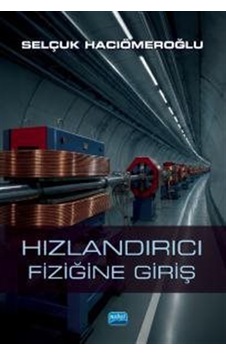 Hızlandırıcı Fiziğine Giriş / Selçuk Hacıömeroğlu Hızlandırıcı Fiziğine Giriş / Selçuk Hacıömeroğlu