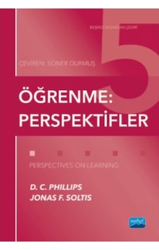 Öğrenme: Perspektifler D. C. Phillips Jonas F. Soltis Öğrenme: Perspektifler D. C. Phillips Jonas F. Soltis