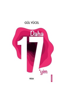 Daha 17'yim - Gül Yücel - Vega Yayınları Daha 17'yim - Gül Yücel - Vega Yayınları