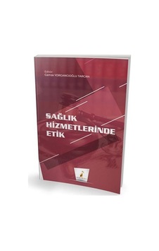 Sağlık Hizmetlerinde Etik- Pelikan Yayınları Sağlık Hizmetlerinde Etik- Pelikan Yayınları
