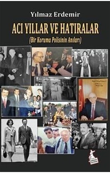 Acı Yıllar Ve Hatıralar Bir Koruma Polisinin Anıları / Yılma...