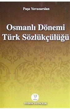 Osmanlı Dönemi Türk Sözlükçülüğü - Paşa Yavuzarslan - Tiydem Osmanlı Dönemi Türk Sözlükçülüğü - Paşa Yavuzarslan - Tiydem