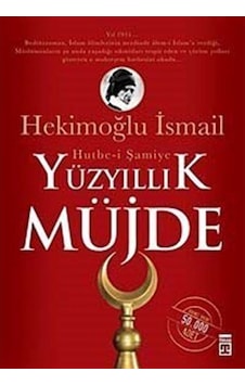Yüzyıllık Müjde: Hutbe-i Şamiye - Hekimoğlu İsmail - Timaş Yayınları Yüzyıllık Müjde: Hutbe-i Şamiye - Hekimoğlu İsmail - Timaş Yayınları