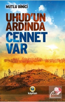 Uhud'un Ardında Cennet Var - Mutlu Binici - Kayıhan Yayınları Uhud'un Ardında Cennet Var - Mutlu Binici - Kayıhan Yayınları
