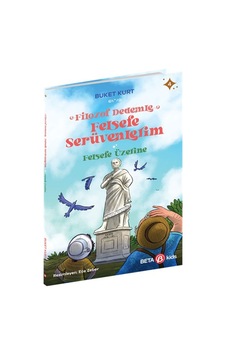 Felsefe Üzerine - Filozof Dedemle Felsefe Serüvenlerim - Buket Kurt - Beta Kids Felsefe Üzerine - Filozof Dedemle Felsefe Serüvenlerim - Buket Kurt - Beta Kids