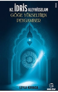 Hz.idris Aleyhisselam & Göğe Yükseltilen Peygamber / Leyla Karaca Hz.idris Aleyhisselam & Göğe Yükseltilen Peygamber / Leyla Karaca