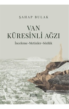 Van Küresinli Ağzı: İnceleme - Metinler - Sözlük - Şahap Bulak - Malatya Fidan Kitabevi