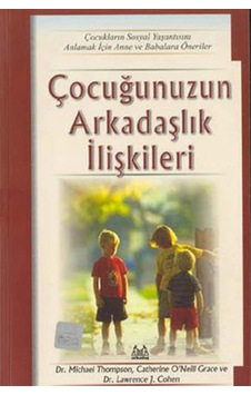 Çocuğunuzun Arkadaşlık İlişkileri - Lawrence J. Cohen -  Michael Thompson - Arkadaş Yayıncılık