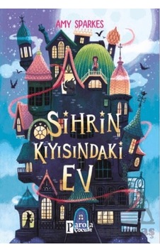 Sihrin Kıyısındaki Ev - Amy Sparkes -  Melike Çetiner - Parola Çocuk