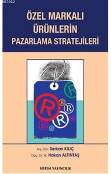 Özel Markalı Ürünlerin Pazarlama Stratejileri - Serkan Kılıç -  M. Hakan Altıntaş - Sistem Yayıncılık