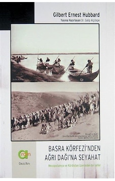 Basra Körfezi'Nden Ağrı Dağı'Na Seyahat / Gilbert Ernest Hubbard 9789944222341 Basra Körfezi'Nden Ağrı Dağı'Na Seyahat / Gilbert Ernest Hubbard 9789944222341