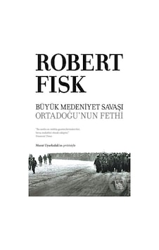 Büyük Medeniyet Savaşı - Ortadoğu'nun Fethi - Robert Fisk - İthaki Yayınları Büyük Medeniyet Savaşı - Ortadoğu'nun Fethi - Robert Fisk - İthaki Yayınları