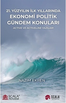 21.Yüzyılın İlk Yıllarında Ekonomi Politik Gündem Konuları - Active ve Activeline Yazıları - Nazım Ekren - Scala Yayıncılık 21.Yüzyılın İlk Yıllarında Ekonomi Politik Gündem Konuları - Active ve Activeline Yazıları - Nazım Ekren - Scala Yayıncılık