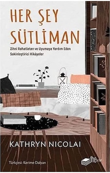 Her Şey Sütliman: Zihni Rahatlatan Ve Uyumaya Yardım Eden Sakinleştirici Hikayeler Her Şey Sütliman: Zihni Rahatlatan Ve Uyumaya Yardım Eden Sakinleştirici Hikayeler