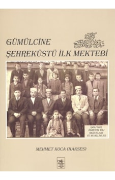 Gümülcine Şehreküstü İlk Mektebi - Mehmet Koca - İstanbul Fetih Cemiyeti Gümülcine Şehreküstü İlk Mektebi - Mehmet Koca - İstanbul Fetih Cemiyeti