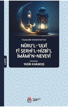 Nuru'l-Ulvi fi Şerhi'l-Hizbi'l-İmami'n-Nevevi - Tosyalızade Muhammed Nuri - DBY Yayınları Nuru'l-Ulvi fi Şerhi'l-Hizbi'l-İmami'n-Nevevi - Tosyalızade Muhammed Nuri - DBY Yayınları