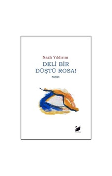 Deli Bir Düştü Rosa / Nazlı Yıldırım Deli Bir Düştü Rosa / Nazlı Yıldırım