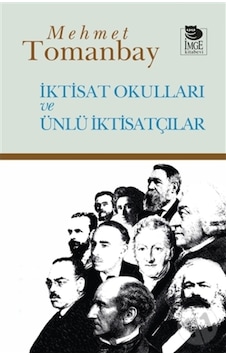 İktisat Okulları ve Ünlü İktisatçılar - Mehmet Tomanbay - İmge Kitabevi İktisat Okulları ve Ünlü İktisatçılar - Mehmet Tomanbay - İmge Kitabevi