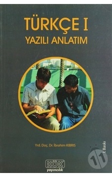 Türkçe 1 Yazılı Anlatım - İbrahim Kıbrıs - Kök Yayıncılık Türkçe 1 Yazılı Anlatım - İbrahim Kıbrıs - Kök Yayıncılık