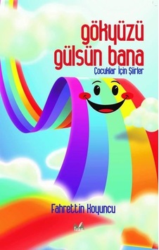 Gökyüzü Gülsün Bana - Çocuklar İçin Şiirler - Fahrettin Koyuncu - İzan Yayıncılık Gökyüzü Gülsün Bana - Çocuklar İçin Şiirler - Fahrettin Koyuncu - İzan Yayıncılık
