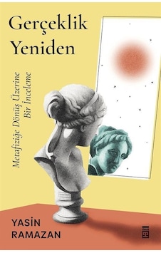 Gerçeklik Yeniden - Metafiziğe Dönüş Üzerine Bir İnceleme - Yasin Ramazan - Timaş Yayınları