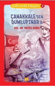 Çanakkale'den Dumlupınar'a - Kahramanlık Hikayeleri 2 - Hatice Güneş - Beyan Çocuk Çanakkale'den Dumlupınar'a - Kahramanlık Hikayeleri 2 - Hatice Güneş - Beyan Çocuk