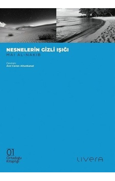 Nesnelerin Gizli Işığı - Ortadoğu Kitaplığı 1 - Mai Al - Nakib - Livera Yayınevi Nesnelerin Gizli Işığı - Ortadoğu Kitaplığı 1 - Mai Al - Nakib - Livera Yayınevi
