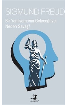Bir Yanılsamanın Geleceği Ve Neden Savaş / Sigmund Freud Bir Yanılsamanın Geleceği Ve Neden Savaş / Sigmund Freud