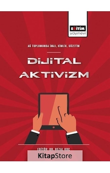 Dijital Aktivizm: Ağ Toplumunda İmaj - Kimlik - Gözetim- Eğitim Yayınevi