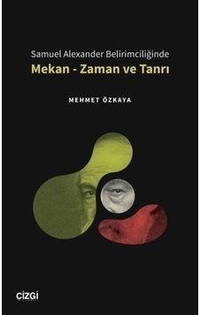 Samuel Alexander Belirimciliğinde Mekan - Zaman Ve Tanrı / Meh... 9786051966748 Samuel Alexander Belirimciliğinde Mekan - Zaman Ve Tanrı / Meh... 9786051966748