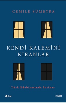 Kendi Kalemini Kıranlar - Türk Edebiyatında İntihar - Cemile Sümeyra - Şule Yayınları Kendi Kalemini Kıranlar - Türk Edebiyatında İntihar - Cemile Sümeyra - Şule Yayınları