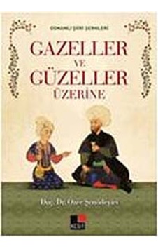 Osmanlı Şiiri Şerhleri Gazeller ve Güzeller Üzerine - Özer Şenödeyici - Kesit Yayınları