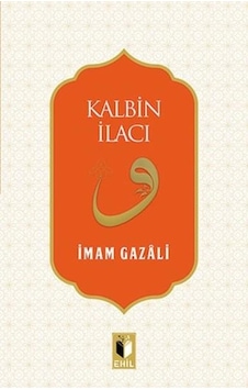 Kalbin İlacı - İmam-ı Gazali - Ehil Kalbin İlacı - İmam-ı Gazali - Ehil