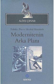 Modernitenin Arka Planı - Aliye Çınar - Sentez Yayıncılık Modernitenin Arka Planı - Aliye Çınar - Sentez Yayıncılık