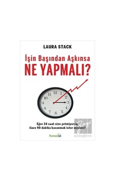 İşin Başından Aşkınsa Ne Yapmalı? - Laura Stack - Humanist Kitap Yayıncılık İşin Başından Aşkınsa Ne Yapmalı? - Laura Stack - Humanist Kitap Yayıncılık