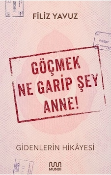 Göçmek Ne Garip Şey Anne! - Filiz Yavuz - Mundi Göçmek Ne Garip Şey Anne! - Filiz Yavuz - Mundi