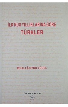 İlk Rus Yıllıklarına Göre Türkler / Mualla Uydu Yücel