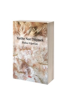 Tarihe Not Düşmek - Hatice Uğurcan - Etki Yayınları Tarihe Not Düşmek - Hatice Uğurcan - Etki Yayınları