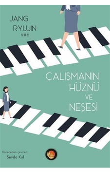 Çalışmanın Hüznü ve Neşesi - Jang Ryujin - Lotus Yayınları Çalışmanın Hüznü ve Neşesi - Jang Ryujin - Lotus Yayınları