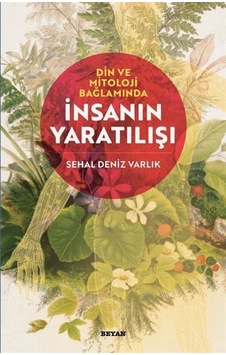 Din ve Mitoloji Bağlamında İnsanın Yaratılışı - Sehal Deniz Varlık - Beyan Yayınları