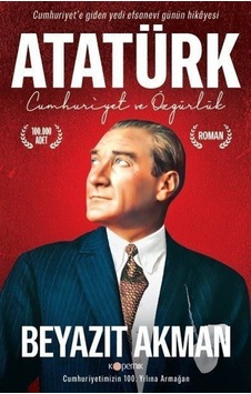 Atatürk - Cumhuriyet ve Özgürlük - Beyazıt Akman - Kopernik Kitap Atatürk - Cumhuriyet ve Özgürlük - Beyazıt Akman - Kopernik Kitap
