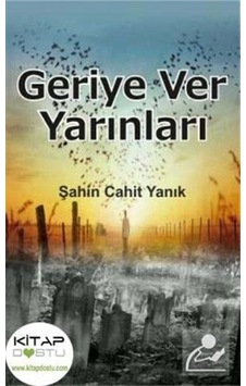 Geriye Ver Yarınları - Şahin Cahit Yanık - Kitap Dostu