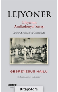 Lejyoner - Libya'nın Antikolonyal Savaşı - Gebreyesus Hailu - Hece Yayınları Lejyoner - Libya'nın Antikolonyal Savaşı - Gebreyesus Hailu - Hece Yayınları
