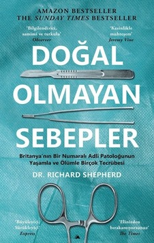 Doğal Olmayan Sebepler - Britanya'nın Bir Numaralı Adli Patoloğunun Yaşamla ve Ölümle Birçok Tecrübe - Richard Shepherd - Kuzey Yayınları