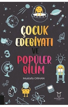 Çocuk Edebiyatı ve Popüler Bilim - Mustafa Orhan - Akademisyen Kitabevi