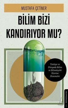 Bilim Bizi Kandırıyor mu? - Mustafa Çetiner - Destek Yayınları Bilim Bizi Kandırıyor mu? - Mustafa Çetiner - Destek Yayınları