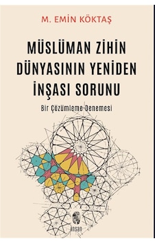 Müslüman Zihin Dünyasının Yeniden İnşası Sorunu & Bir Çözümlem... Müslüman Zihin Dünyasının Yeniden İnşası Sorunu & Bir Çözümlem...