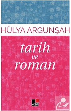 Tarih ve Roman - Hülya Argunşah - Kesit Yayınları Tarih ve Roman - Hülya Argunşah - Kesit Yayınları