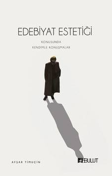 Edebiyat Estetiği Konusunda Kendimle Konuşmalar - Afşar Timuçin - Bulut Yayınları Edebiyat Estetiği Konusunda Kendimle Konuşmalar - Afşar Timuçin - Bulut Yayınları