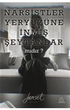 Narsistler Yeryüzüne İnmiş Şeytanlar Mıdır / Janset Acar Narsistler Yeryüzüne İnmiş Şeytanlar Mıdır / Janset Acar